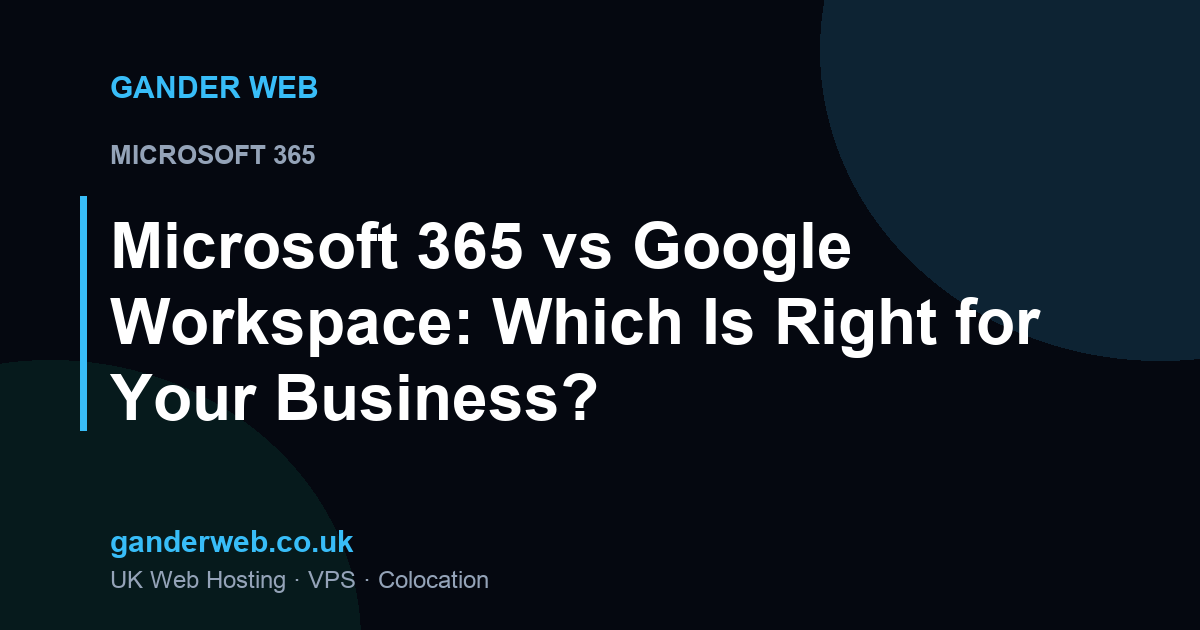 Microsoft 365 vs Google Workspace: Which Is Right for Your Business?