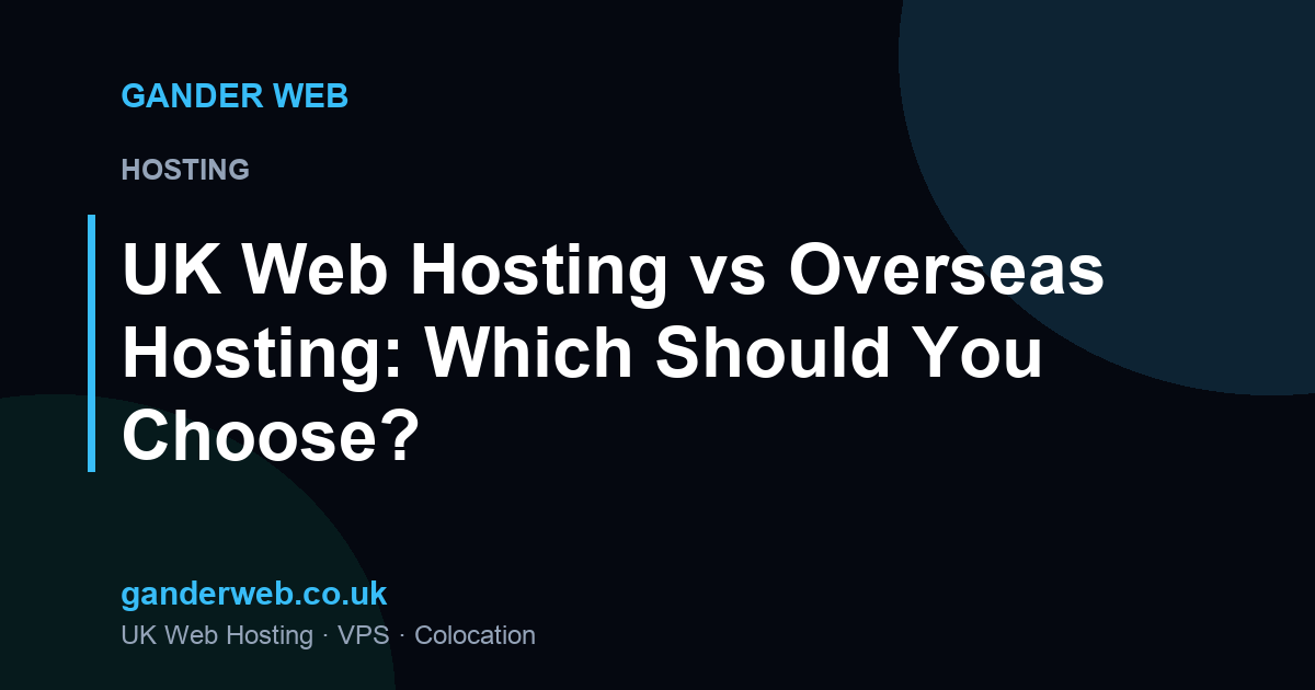 UK Web Hosting vs Overseas Hosting: Which Should You Choose?